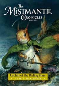 The cover image of The Mistmantle Chronicles Book One: Urchin of the Riding Stars shows a young red squirrel in a green cloak with a sword belted around his waist. The nighttime scenery around him shows the ocean, a castle, and a shooting star. 