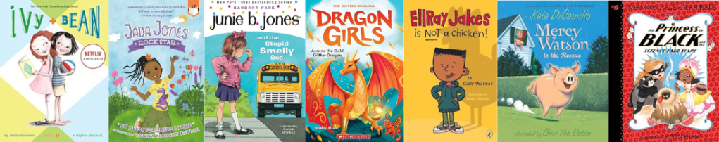 Seven early chapter books in the Ivy & Bean, Jada Jones, Junie B. Jones, Dragon Girls, EllRay Jakes, Mercy Watson, and Princess in Black series