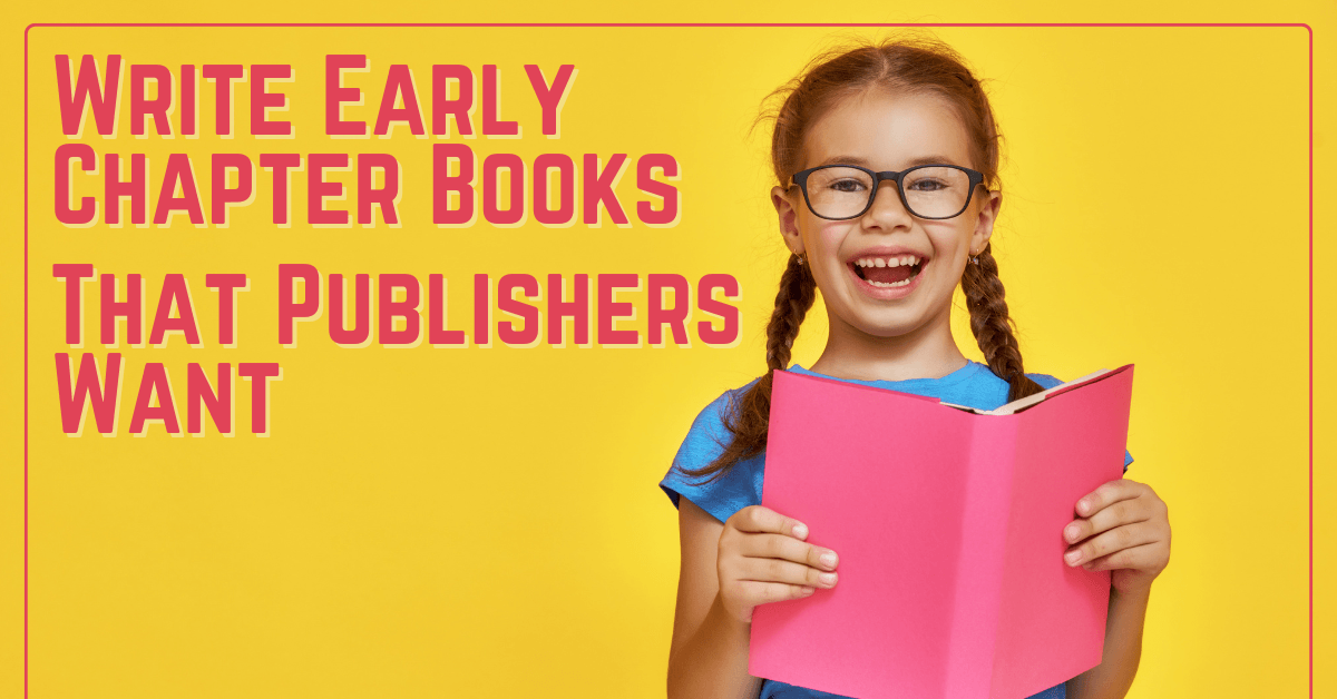 Write Early Chapter Books That Publishers Want