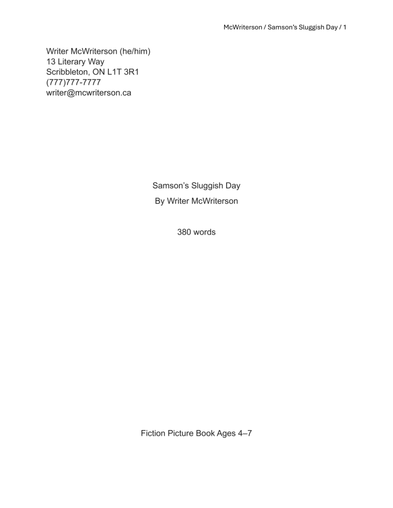 A plain, white cover page with black text. Top, right header: McWriterson / Samson’s Sluggish Day / 1. Top, left contact information includes the author's name, pronouns, address, phone number, and email address. Centred: Samson’s Sluggish Day by Writer McWriterson, 380 words. Bottom centre: Fiction Picture Book Ages 4 to 7.